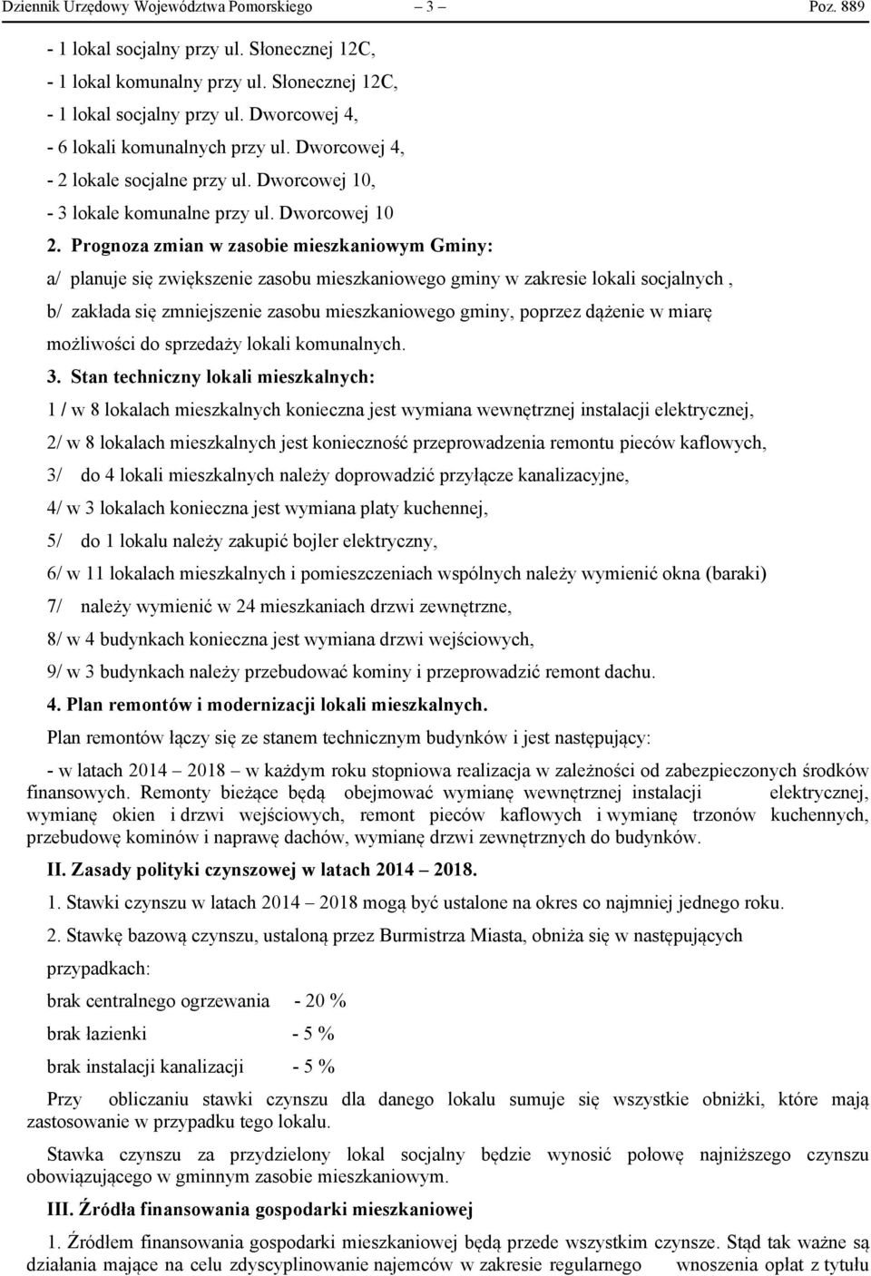 Prognoza zmian w zasobie mieszkaniowym Gminy: a/ planuje się zwiększenie zasobu mieszkaniowego gminy w zakresie lokali socjalnych, b/ zakłada się zmniejszenie zasobu mieszkaniowego gminy, poprzez