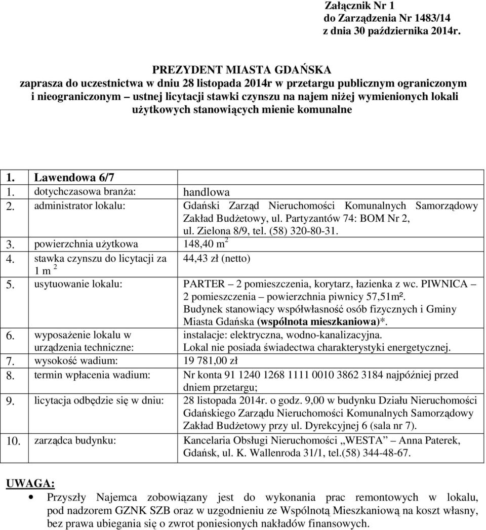 użytkowych stanowiących mienie komunalne 1. Lawendowa 6/7 Zakład Budżetowy, ul. Partyzantów 74: BOM Nr 2, ul. Zielona 8/9, tel. (58) 320-80-31. 3. powierzchnia użytkowa 148,40 m 2 4.