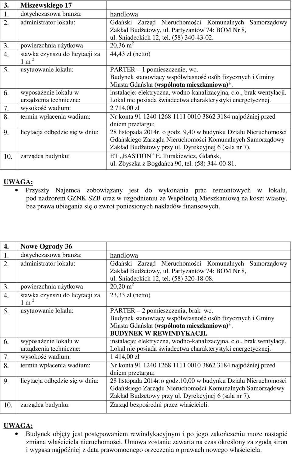 licytacja odbędzie się w dniu: 28 listopada 2014r. o godz. 9,40 w budynku Działu Nieruchomości 10. zarządca budynku: ET BASTION E. Turakiewicz, Gdańsk, ul. Zbyszka z Bogdańca 90, tel. (58) 344-00-81.