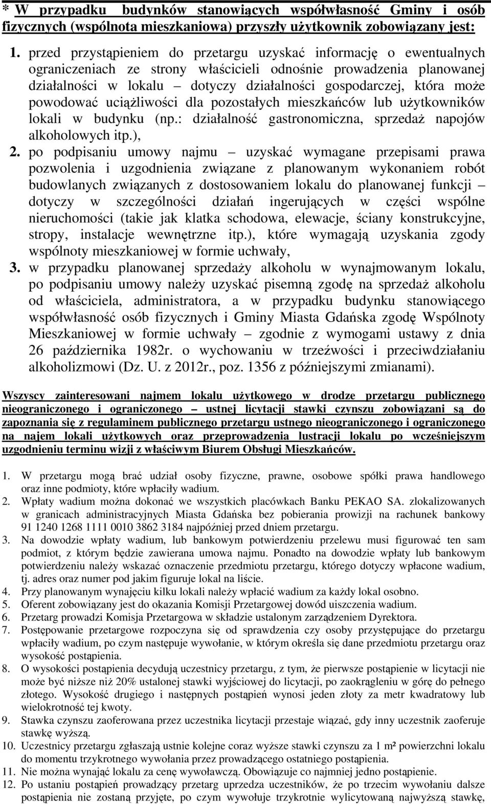 może powodować uciążliwości dla pozostałych mieszkańców lub użytkowników lokali w budynku (np.: działalność gastronomiczna, sprzedaż napojów alkoholowych itp.), 2.