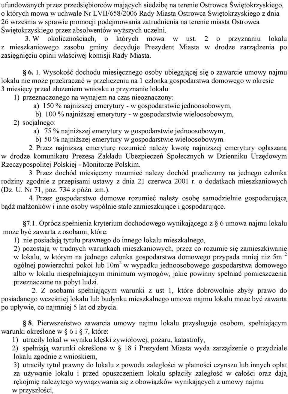 2 o przyznaniu lokalu z mieszkaniowego zasobu gminy decyduje Prezydent Miasta w drodze zarządzenia po zasięgnięciu opinii właściwej komisji Rady Miasta. 6. 1.