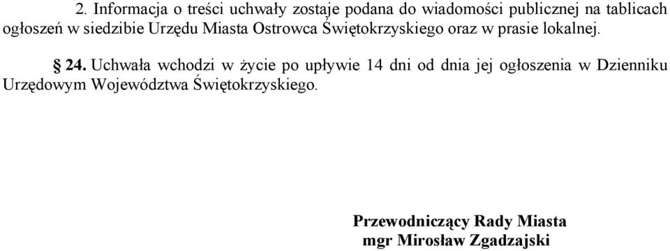 24. Uchwała wchodzi w życie po upływie 14 dni od dnia jej ogłoszenia w Dzienniku