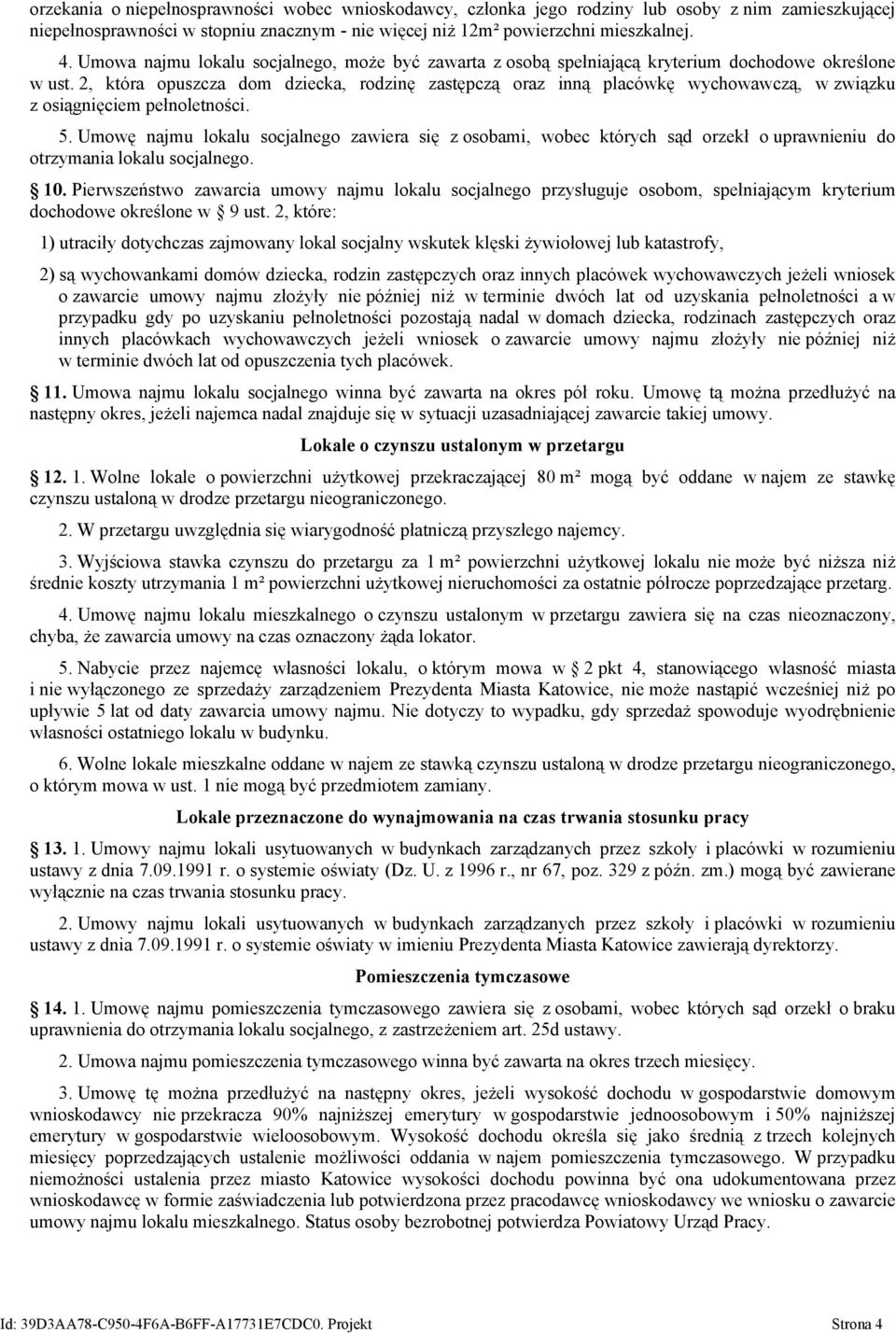 2, która opuszcza dom dziecka, rodzinę zastępczą oraz inną placówkę wychowawczą, w związku z osiągnięciem pełnoletności. 5.