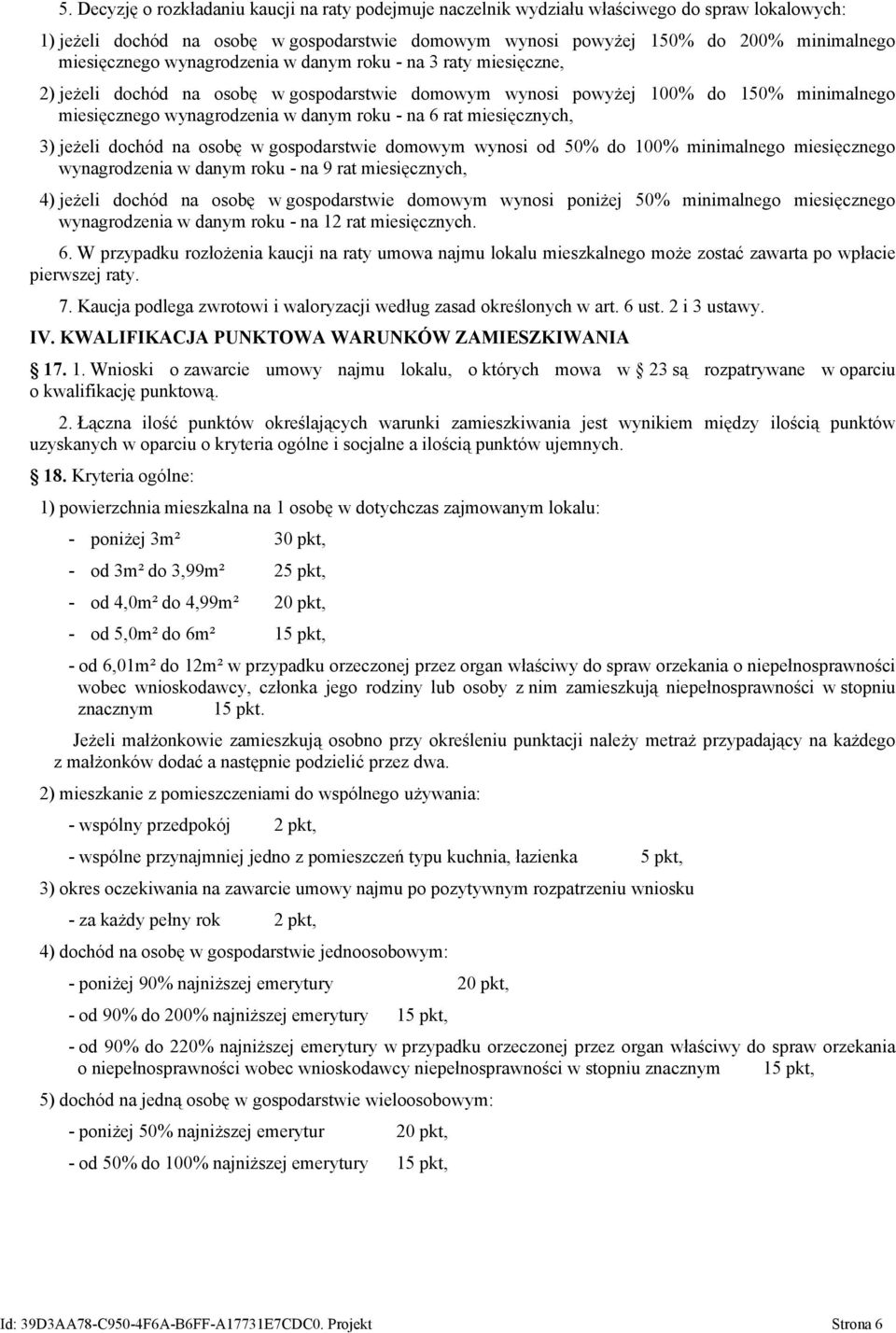 6 rat miesięcznych, 3) jeżeli dochód na osobę w gospodarstwie domowym wynosi od 50% do 100% minimalnego miesięcznego wynagrodzenia w danym roku - na 9 rat miesięcznych, 4) jeżeli dochód na osobę w