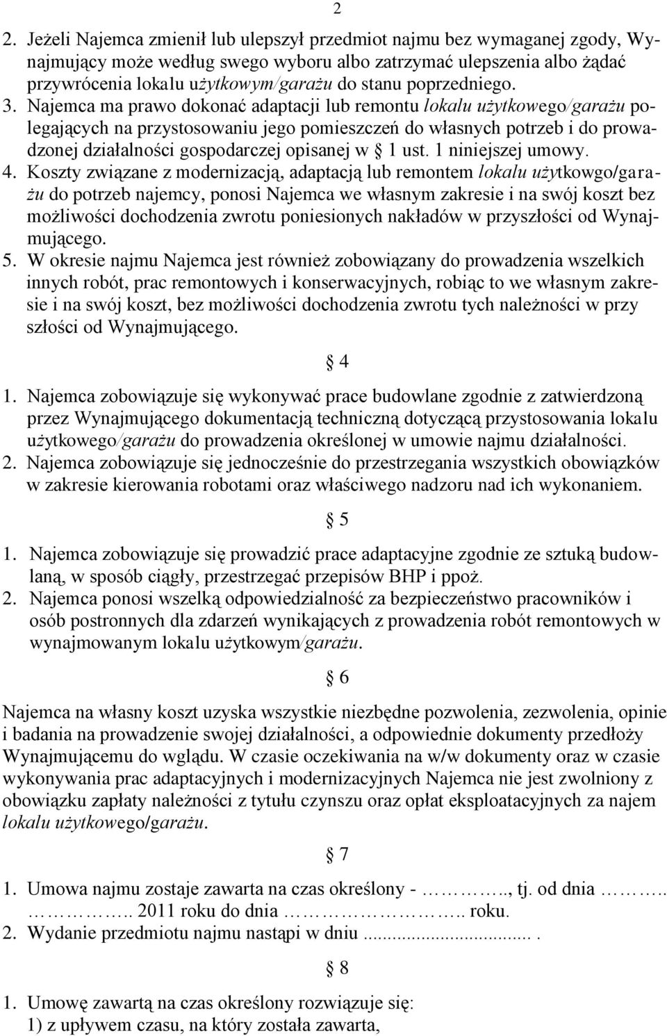 Najemca ma prawo dokonać adaptacji lub remontu lokalu użytkowego/garażu polegających na przystosowaniu jego pomieszczeń do własnych potrzeb i do prowadzonej działalności gospodarczej opisanej w 1 ust.