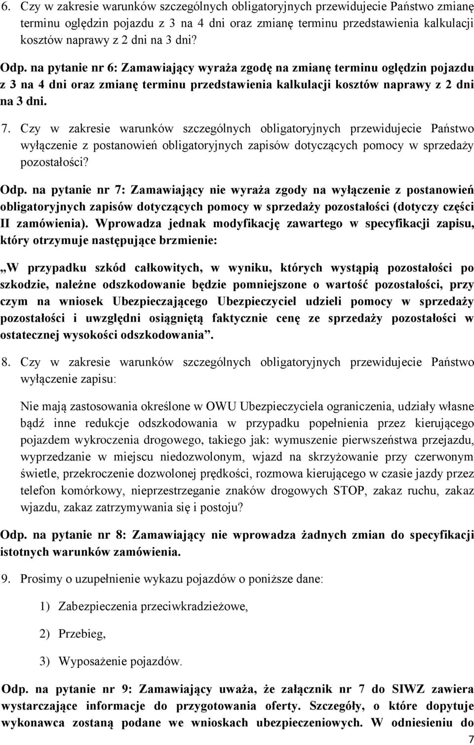 Czy w zakresie warunków szczególnych obligatoryjnych przewidujecie Państwo wyłączenie z postanowień obligatoryjnych zapisów dotyczących pomocy w sprzedaży pozostałości? Odp.