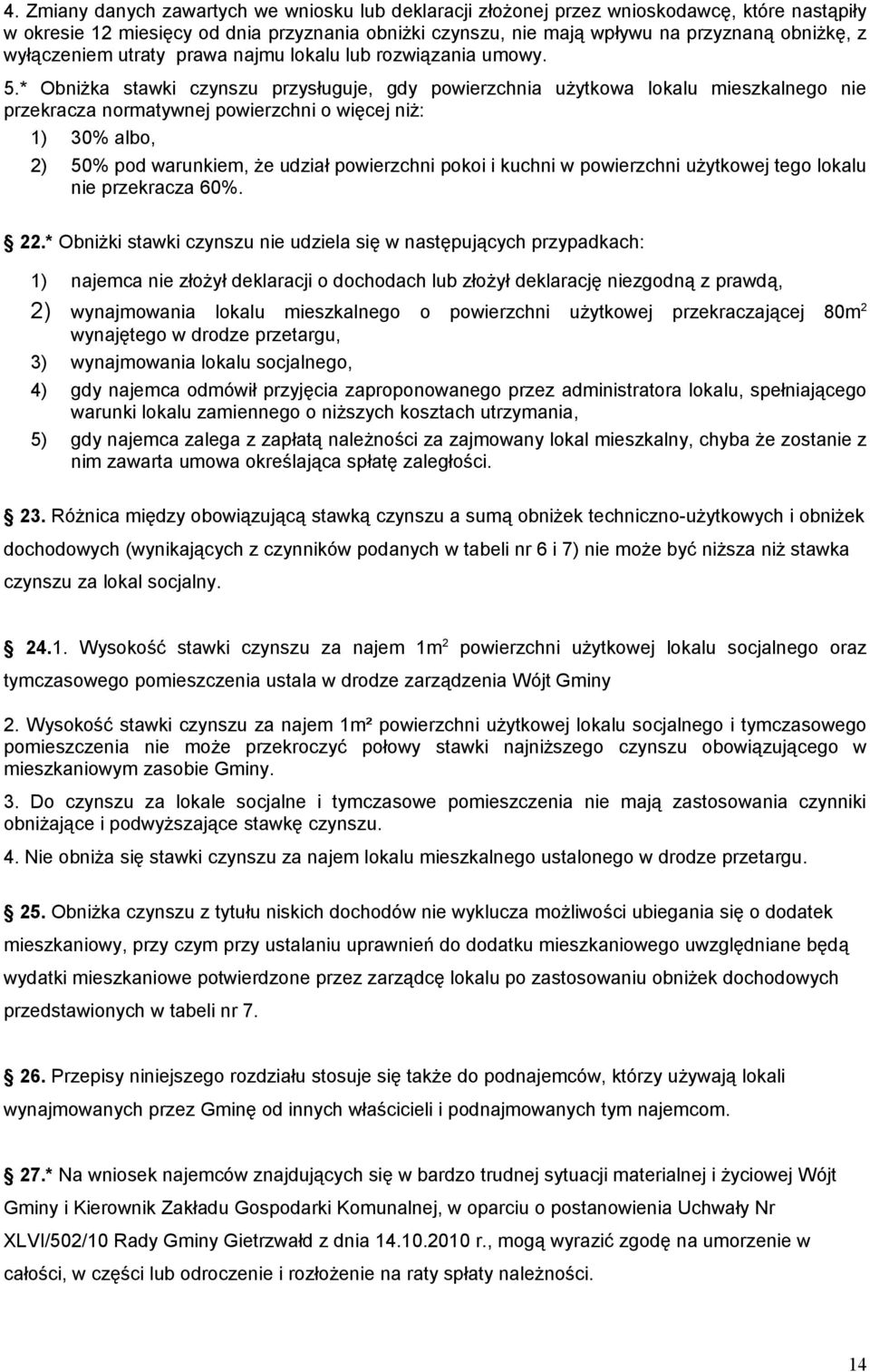 * Obniżka stawki czynszu przysługuje, gdy powierzchnia użytkowa lokalu mieszkalnego nie przekracza normatywnej powierzchni o więcej niż: ) 0% albo, ) 50% pod warunkiem, że udział powierzchni pokoi i