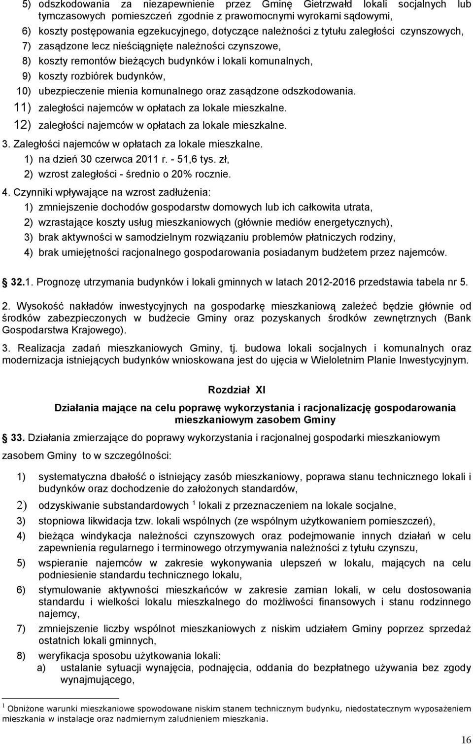 ubezpieczenie mienia komunalnego oraz zasądzone odszkodowania. ) zaległości najemców w opłatach za lokale mieszkalne. ) zaległości najemców w opłatach za lokale mieszkalne.. Zaległości najemców w opłatach za lokale mieszkalne.