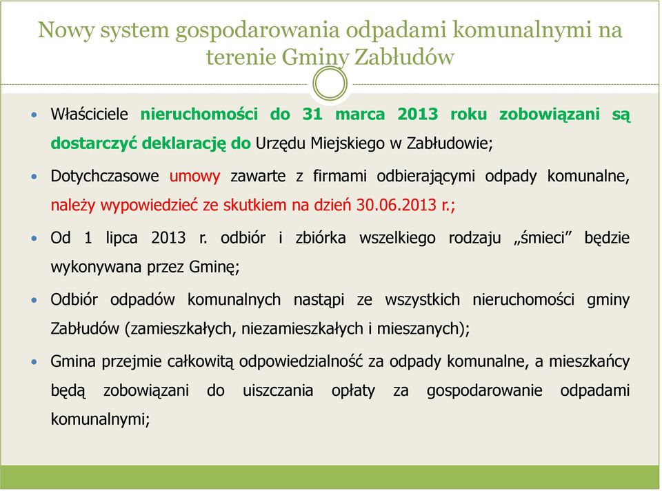 odbiór i zbiórka wszelkiego rodzaju śmieci będzie wykonywana przez Gminę; Odbiór odpadów komunalnych nastąpi ze wszystkich nieruchomości gminy (zamieszkałych,