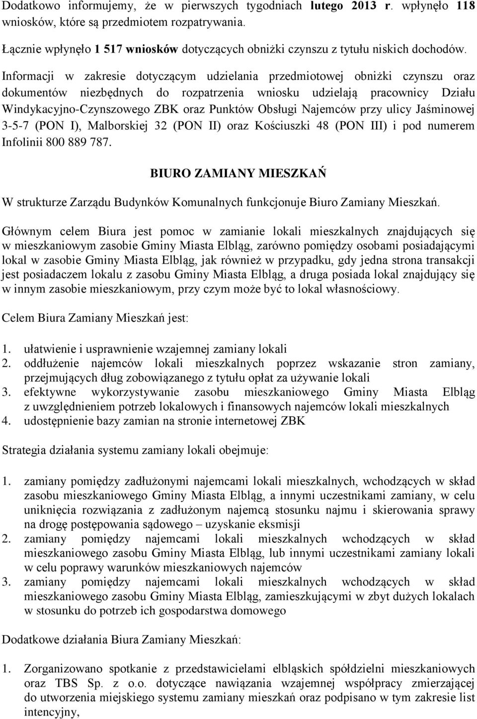 Informacji w zakresie dotyczącym udzielania przedmiotowej obniżki czynszu oraz dokumentów niezbędnych do rozpatrzenia wniosku udzielają pracownicy Działu Windykacyjno-Czynszowego ZBK oraz Punktów