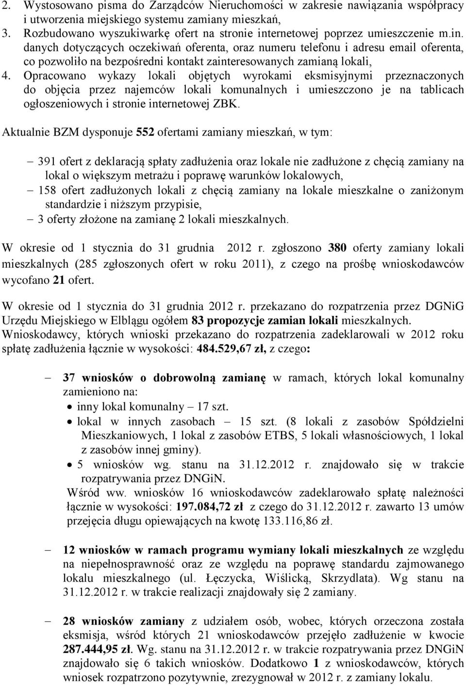 ernetowej poprzez umieszczenie m.in. danych dotyczących oczekiwań oferenta, oraz numeru telefonu i adresu email oferenta, co pozwoliło na bezpośredni kontakt zainteresowanych zamianą lokali, 4.