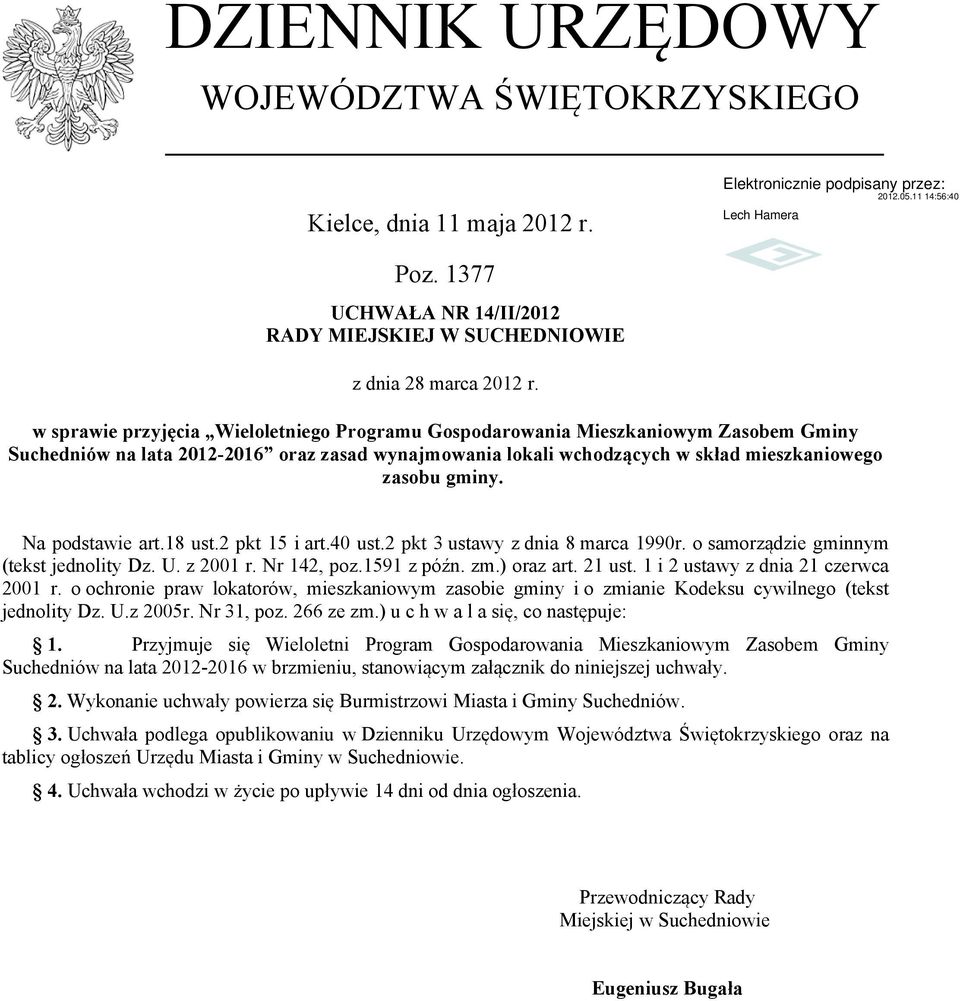 Na podstawie art.18 ust.2 pkt 15 i art.40 ust.2 pkt 3 ustawy z dnia 8 marca 1990r. o samorządzie gminnym (tekst jednolity Dz. U. z 2001 r. Nr 142, poz.1591 z późn. zm.) oraz art. 21 ust.