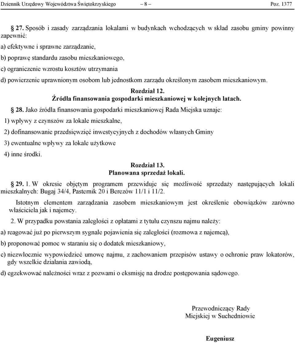 wzrostu kosztów utrzymania d) powierzenie uprawnionym osobom lub jednostkom zarządu określonym zasobem mieszkaniowym. Rozdział 12. Źródła finansowania gospodarki mieszkaniowej w kolejnych latach. 28.