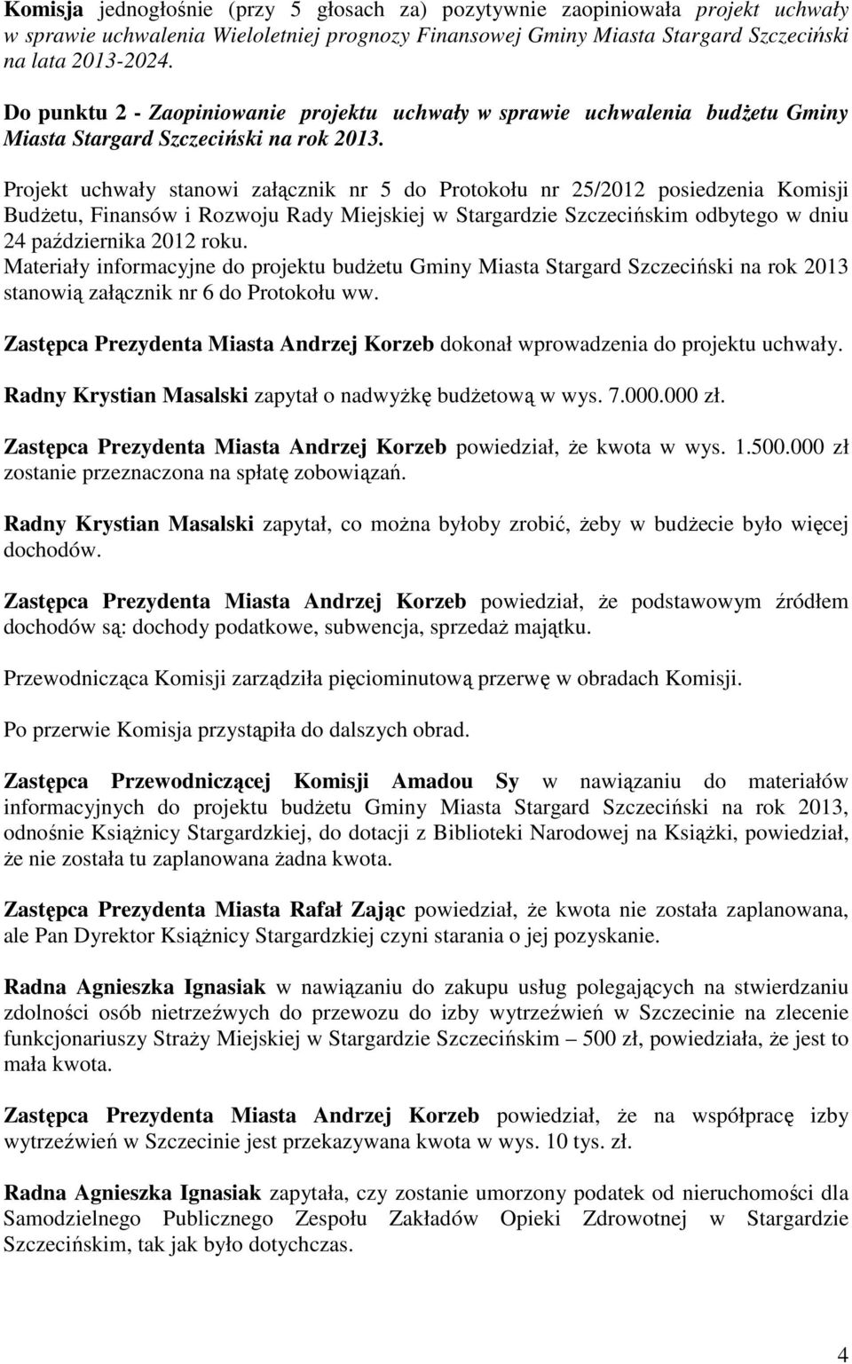 Projekt uchwały stanowi załącznik nr 5 do Protokołu nr 25/2012 posiedzenia Komisji Budżetu, Finansów i Rozwoju Rady Miejskiej w Stargardzie Szczecińskim odbytego w dniu 24 października 2012 roku.