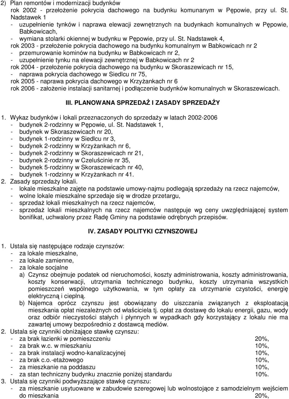 Nadstawek 4, rok 2003 - przełożenie pokrycia dachowego na budynku komunalnym w Babkowicach nr 2 - przemurowanie kominów na budynku w Babkowicach nr 2, - uzupełnienie tynku na elewacji zewnętrznej w