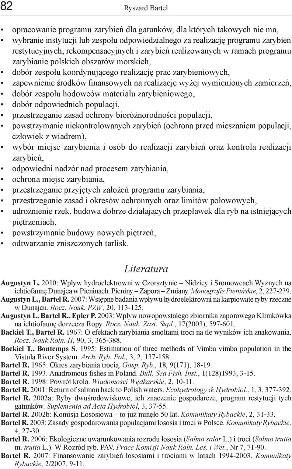 realizację wyżej wymienionych zamierzeń, dobór zespołu hodowców materiału zarybieniowego, dobór odpowiednich populacji, przestrzeganie zasad ochrony bioróżnorodności populacji, powstrzymanie