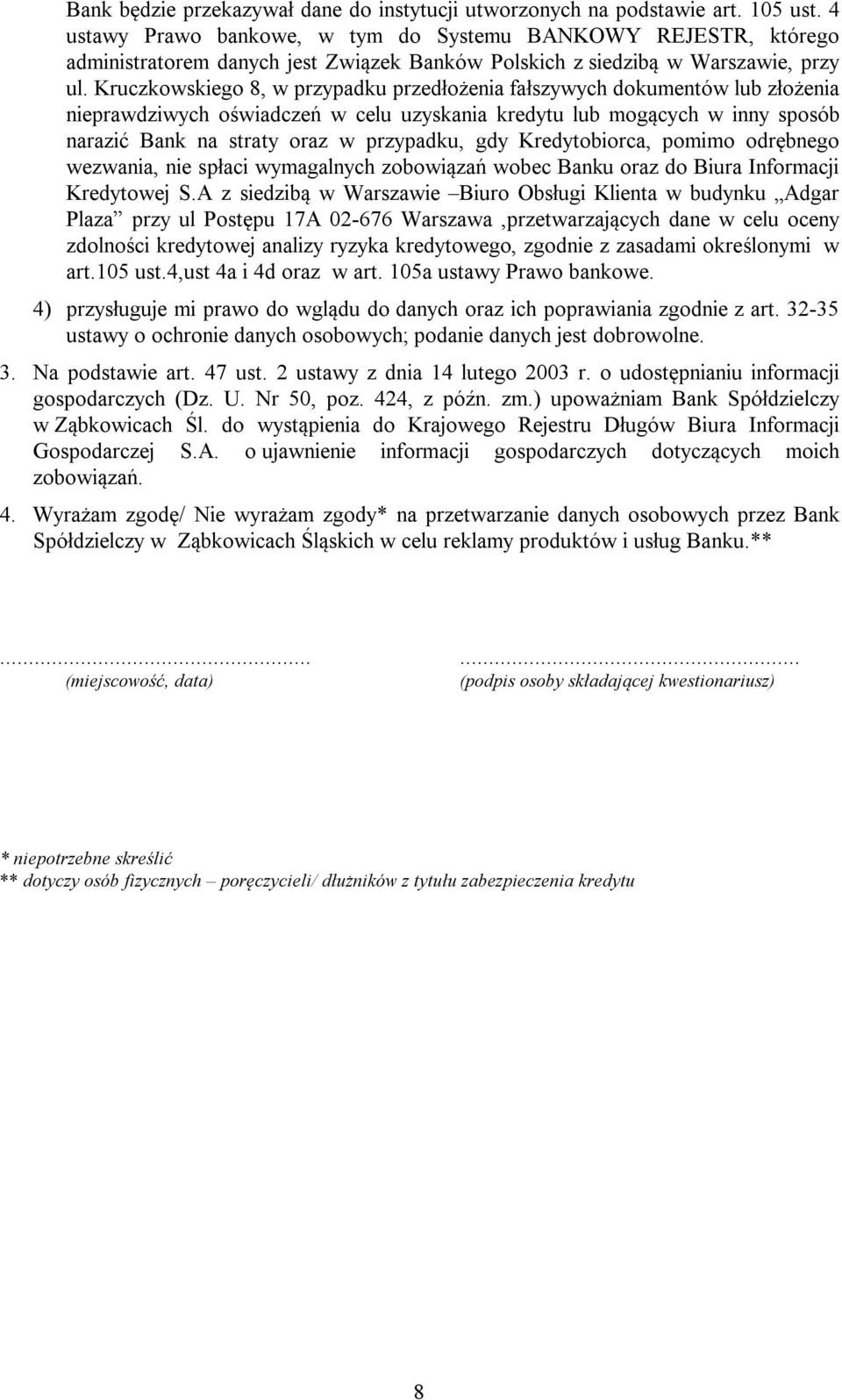 Kruczkowskiego 8, w przypadku przedłożenia fałszywych dokumentów lub złożenia nieprawdziwych oświadczeń w celu uzyskania kredytu lub mogących w inny sposób narazić Bank na straty oraz w przypadku,