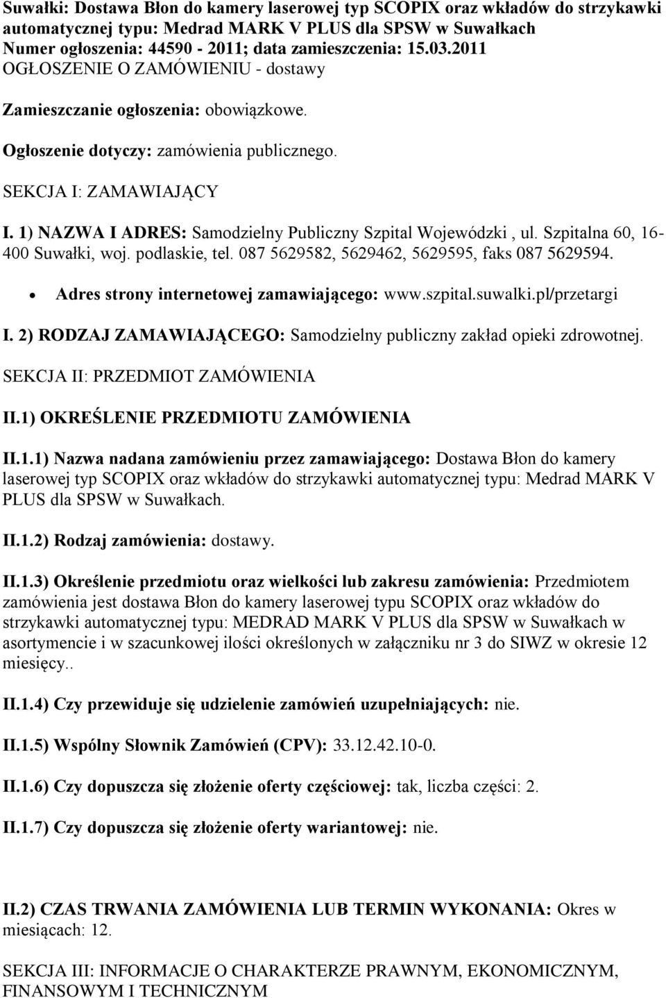 1) NAZWA I ADRES: Samodzielny Publiczny Szpital Wojewódzki, ul. Szpitalna 60, 16-400 Suwałki, woj. podlaskie, tel. 087 5629582, 5629462, 5629595, faks 087 5629594.