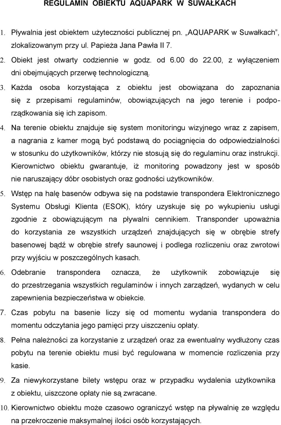 Każda osoba korzystająca z obiektu jest obowiązana do zapoznania się z przepisami regulaminów, obowiązujących na jego terenie i podporządkowania się ich zapisom. 4.