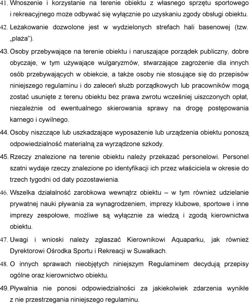 Osoby przebywające na terenie obiektu i naruszające porządek publiczny, dobre obyczaje, w tym używające wulgaryzmów, stwarzające zagrożenie dla innych osób przebywających w obiekcie, a także osoby