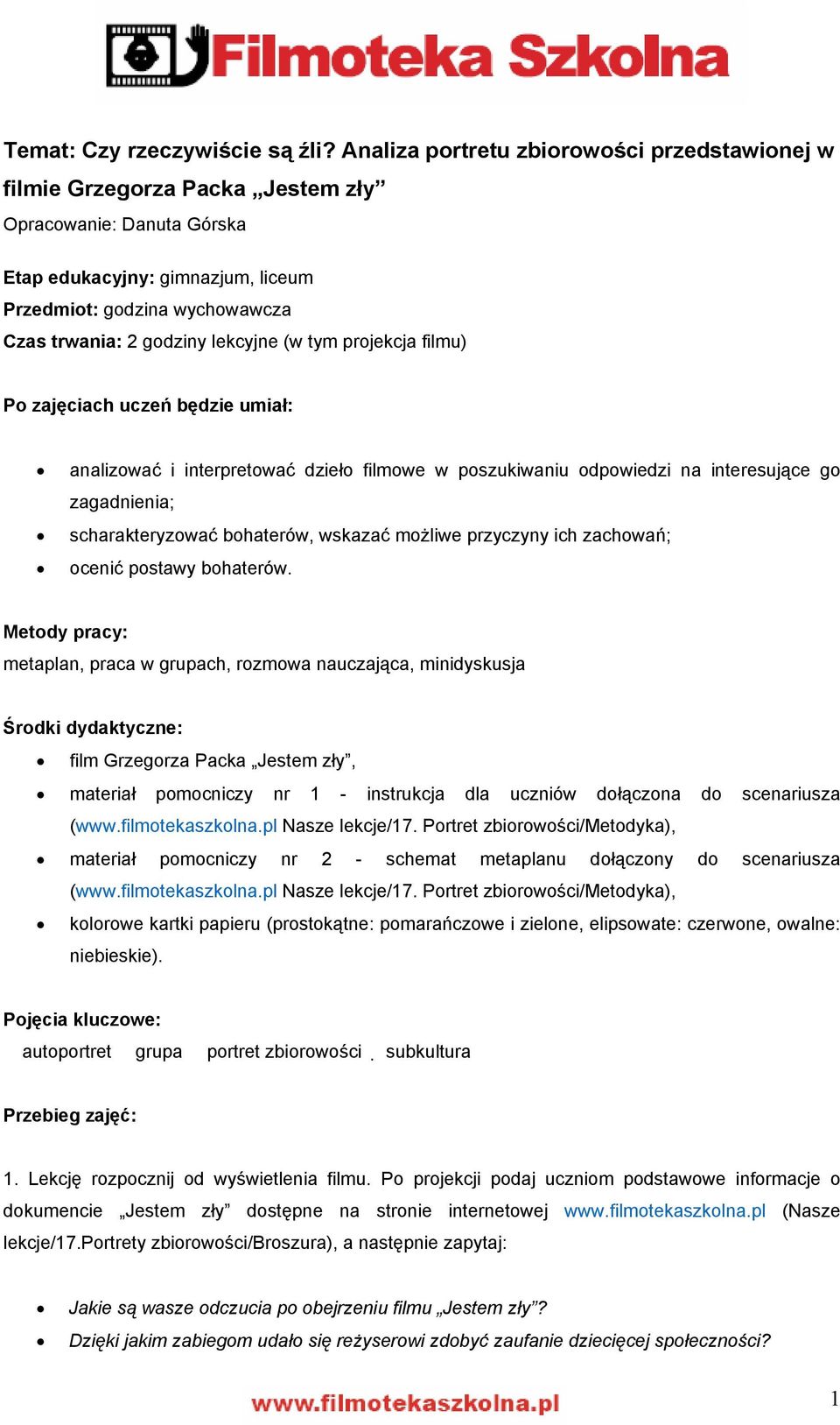 lekcyjne (w tym projekcja filmu) Po zajęciach uczeń będzie umiał: analizować i interpretować dzieło filmowe w poszukiwaniu odpowiedzi na interesujące go zagadnienia; scharakteryzować bohaterów,