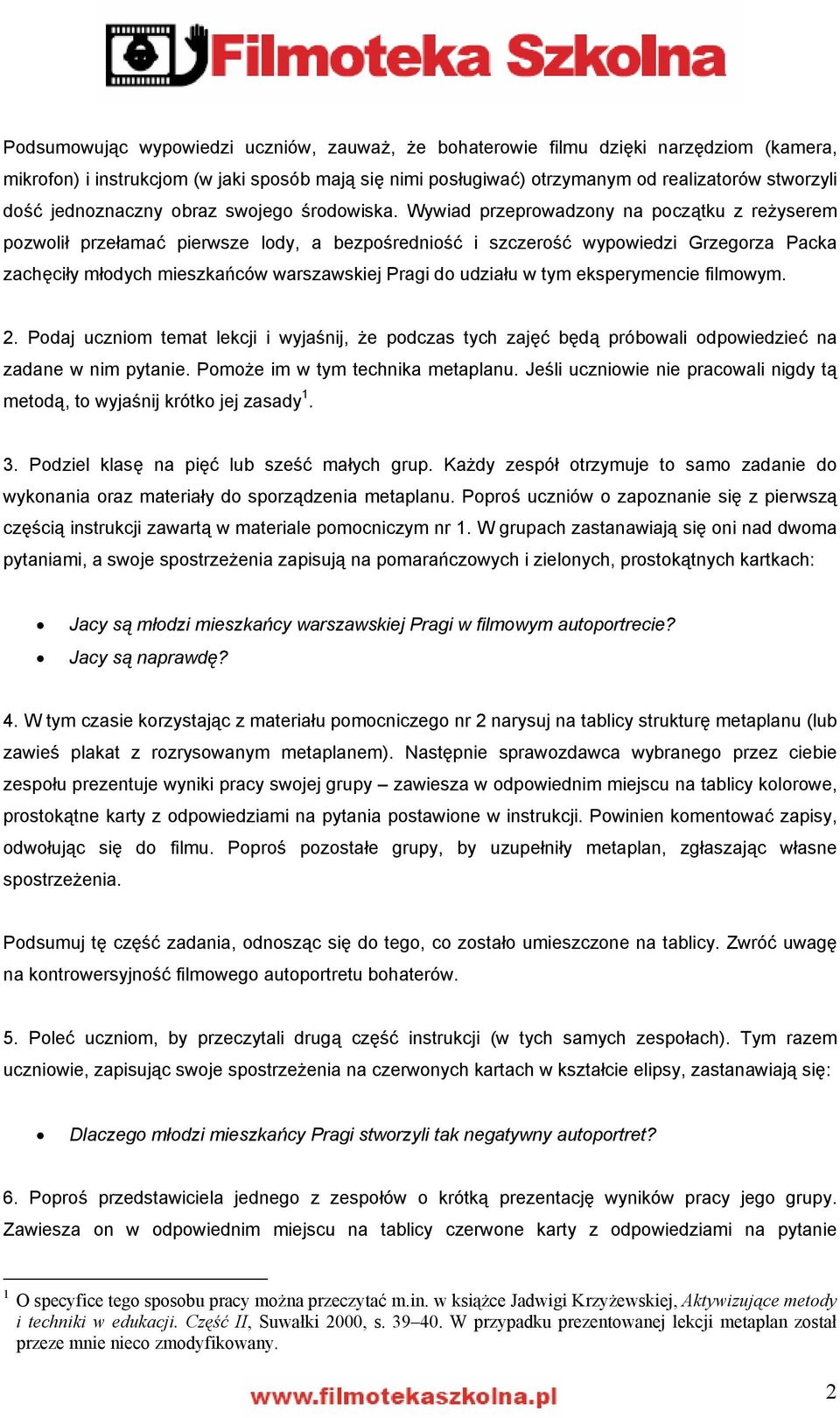 Wywiad przeprowadzony na początku z reżyserem pozwolił przełamać pierwsze lody, a bezpośredniość i szczerość wypowiedzi Grzegorza Packa zachęciły młodych mieszkańców warszawskiej Pragi do udziału w