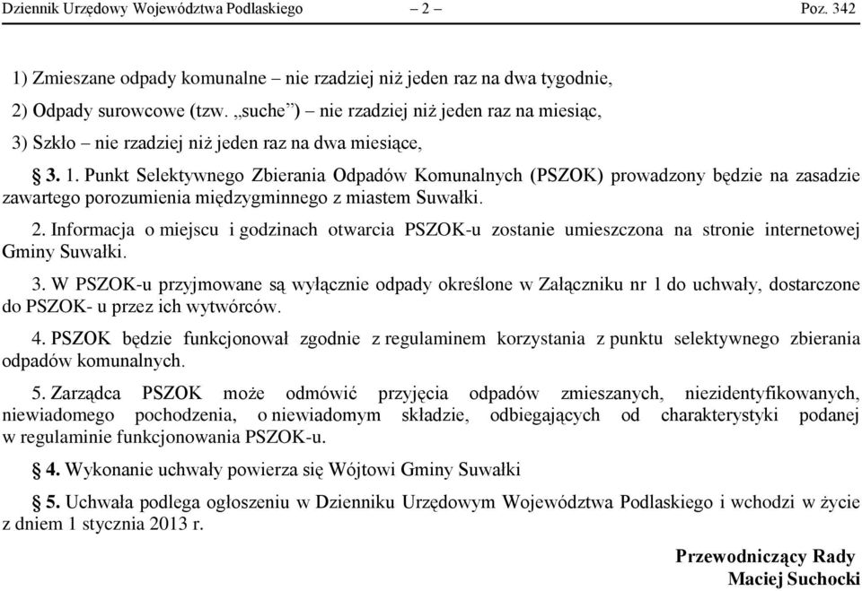 Punkt Selektywnego Zbierania Odpadów Komunalnych (PSZOK) prowadzony będzie na zasadzie zawartego porozumienia międzygminnego z miastem Suwałki. 2.