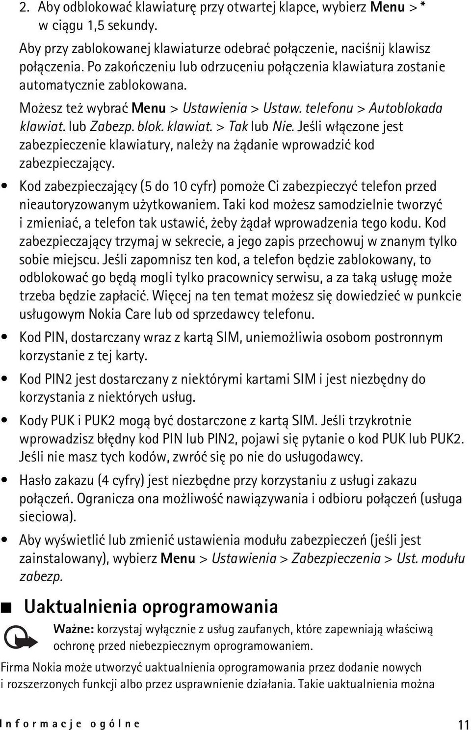 Je li w³±czone jest zabezpieczenie klawiatury, nale y na ±danie wprowadziæ kod zabezpieczaj±cy. Kod zabezpieczaj±cy (5 do 10 cyfr) pomo e Ci zabezpieczyæ telefon przed nieautoryzowanym u ytkowaniem.