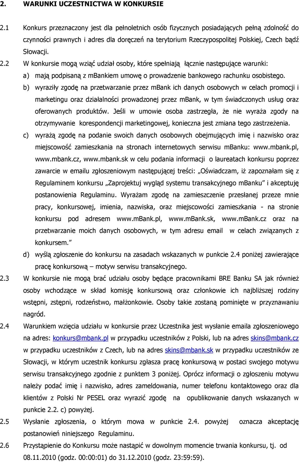 2 W konkursie mogą wziąć udział osoby, które spełniają łącznie następujące warunki: a) mają podpisaną z mbankiem umowę o prowadzenie bankowego rachunku osobistego.