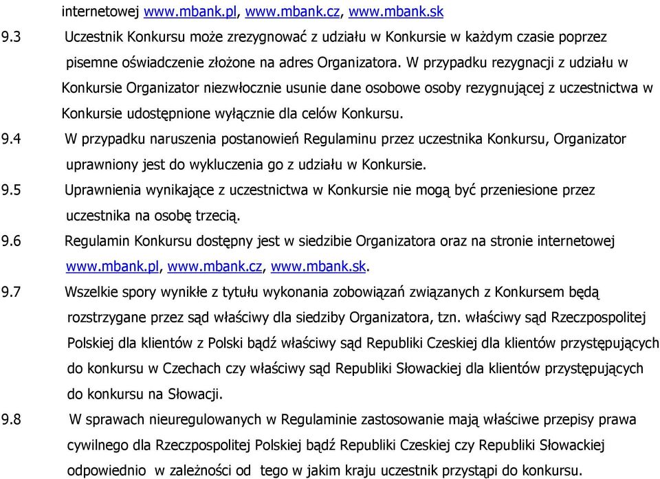 4 W przypadku naruszenia postanowień Regulaminu przez uczestnika Konkursu, Organizator uprawniony jest do wykluczenia go z udziału w Konkursie. 9.