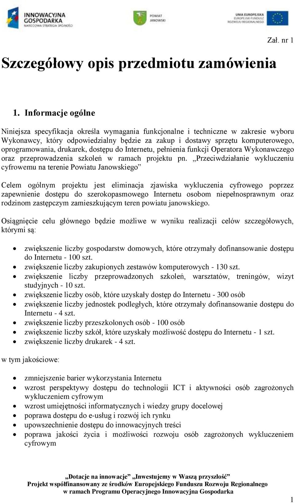 drukarek, dostępu do Internetu, pełnienia funkcji Operatora Wykonawczego oraz przeprowadzenia szkoleń w ramach projektu pn.