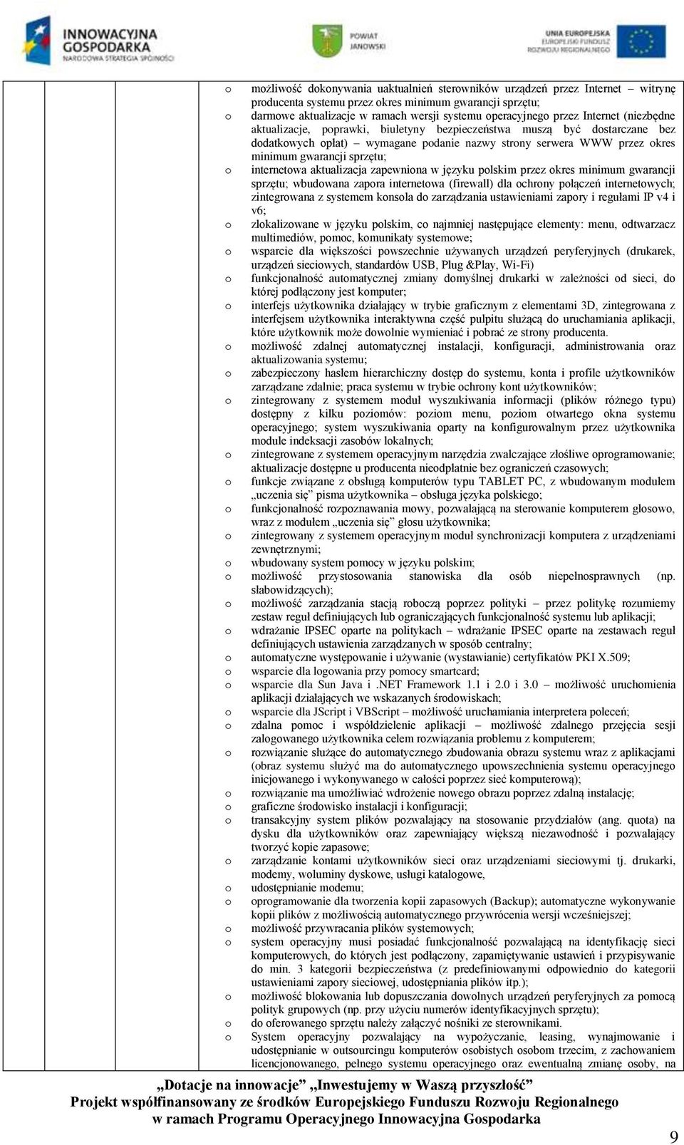 sprzętu; o internetowa aktualizacja zapewniona w języku polskim przez okres minimum gwarancji sprzętu; wbudowana zapora internetowa (firewall) dla ochrony połączeń internetowych; zintegrowana z