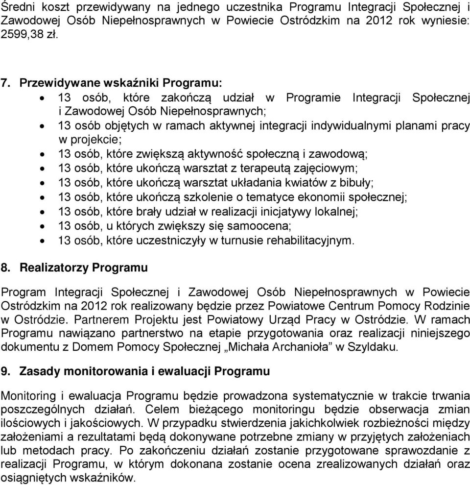 planami pracy w projekcie; 13 osób, które zwiększą aktywność społeczną i zawodową; 13 osób, które ukończą warsztat z terapeutą zajęciowym; 13 osób, które ukończą warsztat układania kwiatów z bibuły;