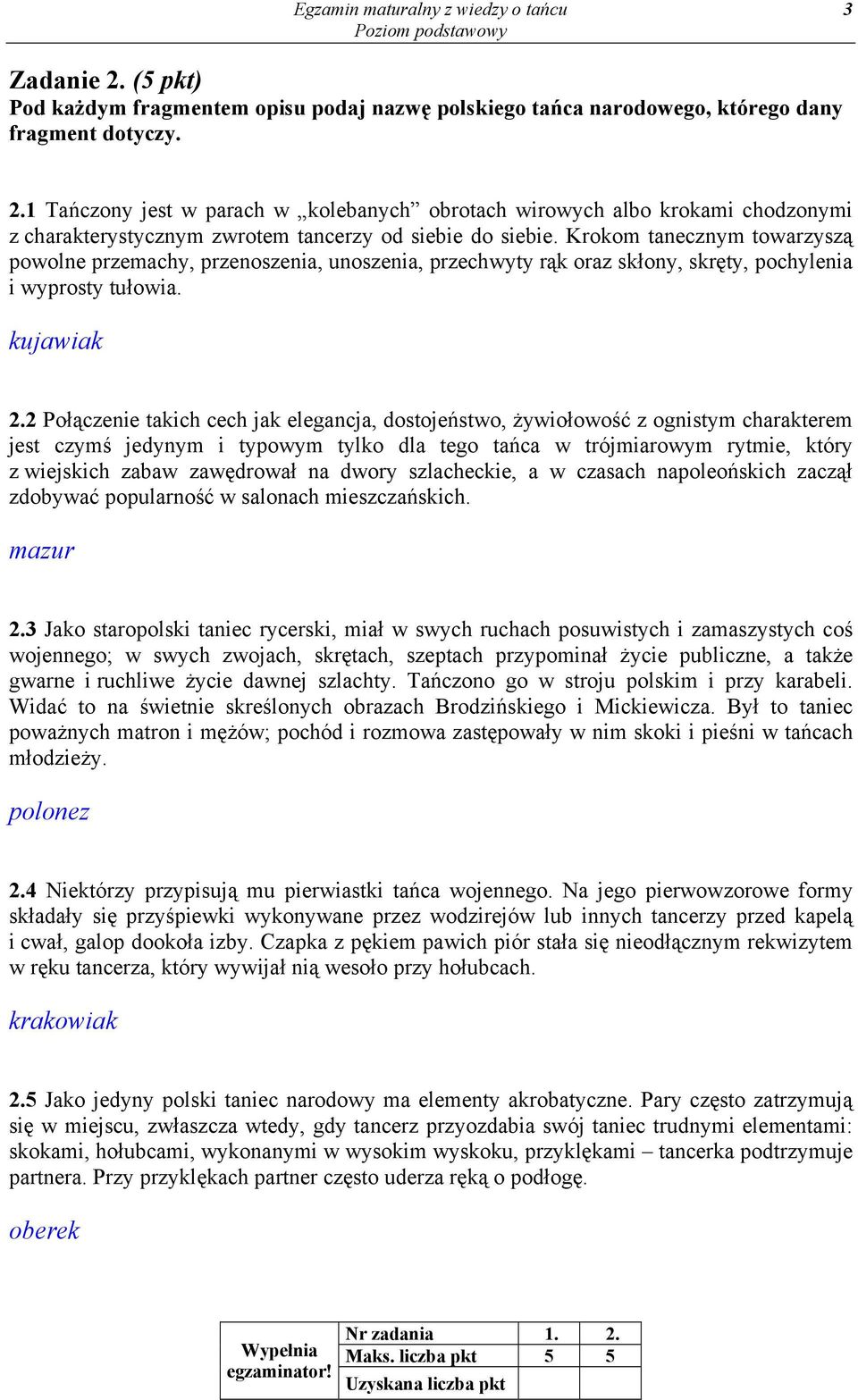2 Połączenie takich cech jak elegancja, dostojeństwo, żywiołowość z ognistym charakterem jest czymś jedynym i typowym tylko dla tego tańca w trójmiarowym rytmie, który z wiejskich zabaw zawędrował na