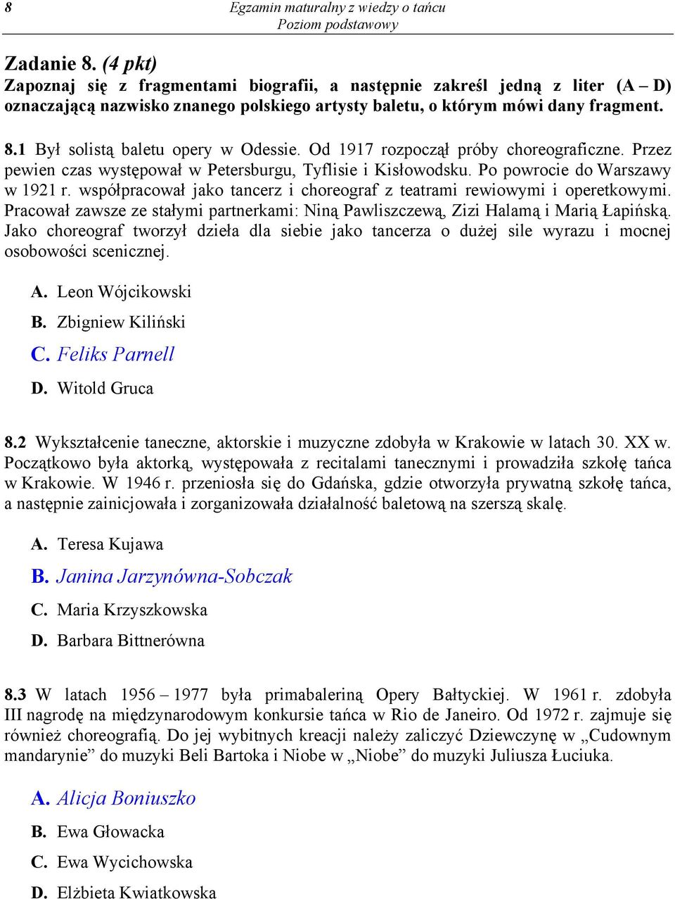 1 Był solistą baletu opery w Odessie. Od 1917 rozpoczął próby choreograficzne. Przez pewien czas występował w Petersburgu, Tyflisie i Kisłowodsku. Po powrocie do Warszawy w 1921 r.