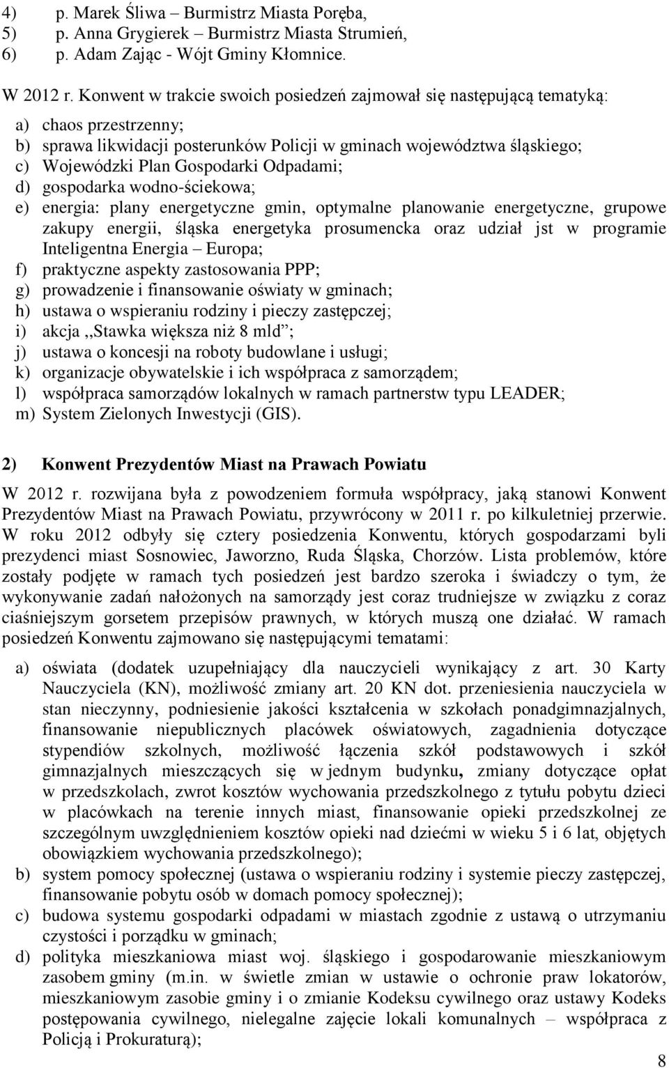 Odpadami; d) gospodarka wodno-ściekowa; e) energia: plany energetyczne gmin, optymalne planowanie energetyczne, grupowe zakupy energii, śląska energetyka prosumencka oraz udział jst w programie