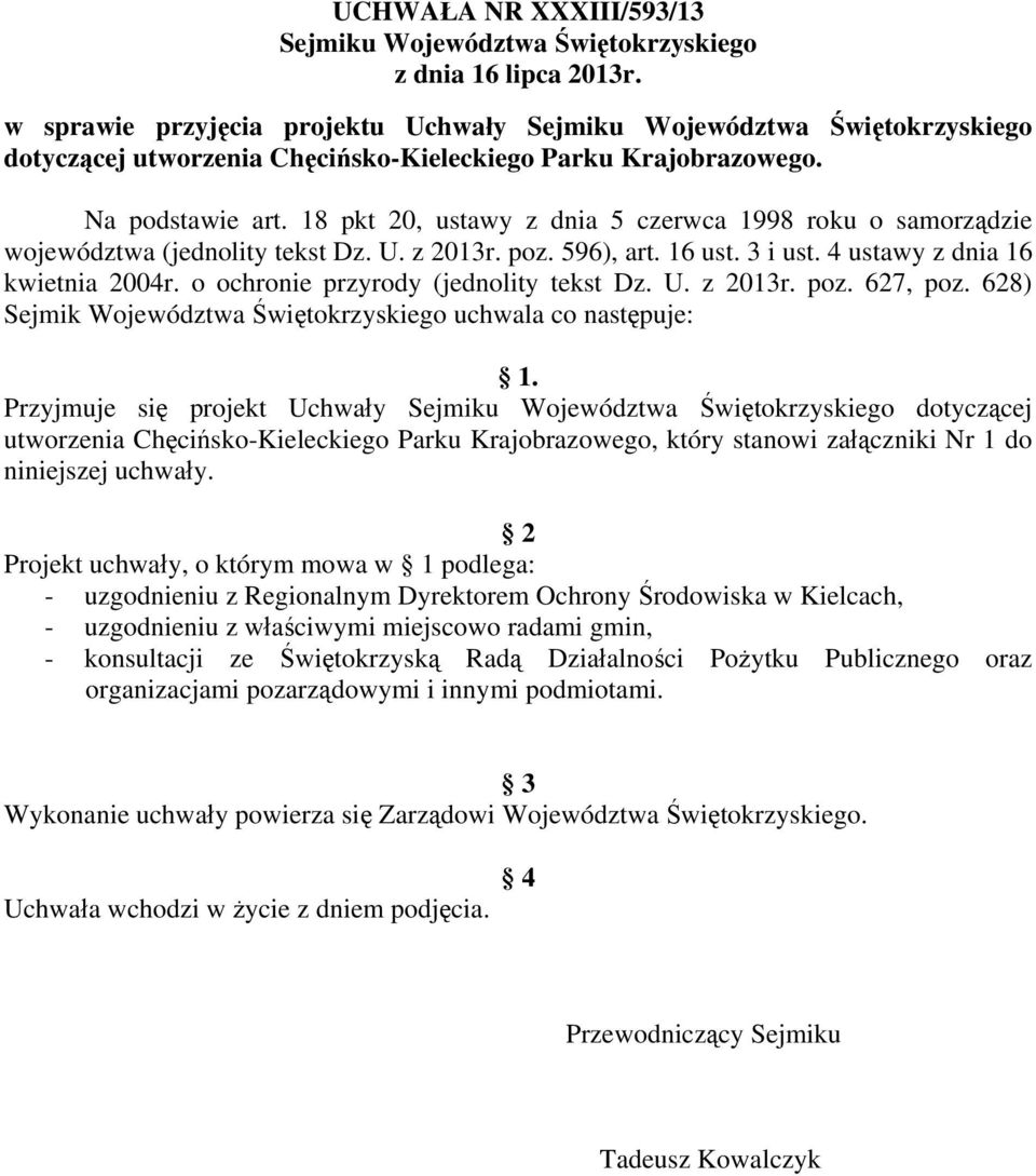 18 pkt 20, ustawy z dnia 5 czerwca 1998 roku o samorządzie województwa (jednolity tekst Dz. U. z 2013r. poz. 596), art. 16 ust. 3 i ust. 4 ustawy z dnia 16 kwietnia 2004r.