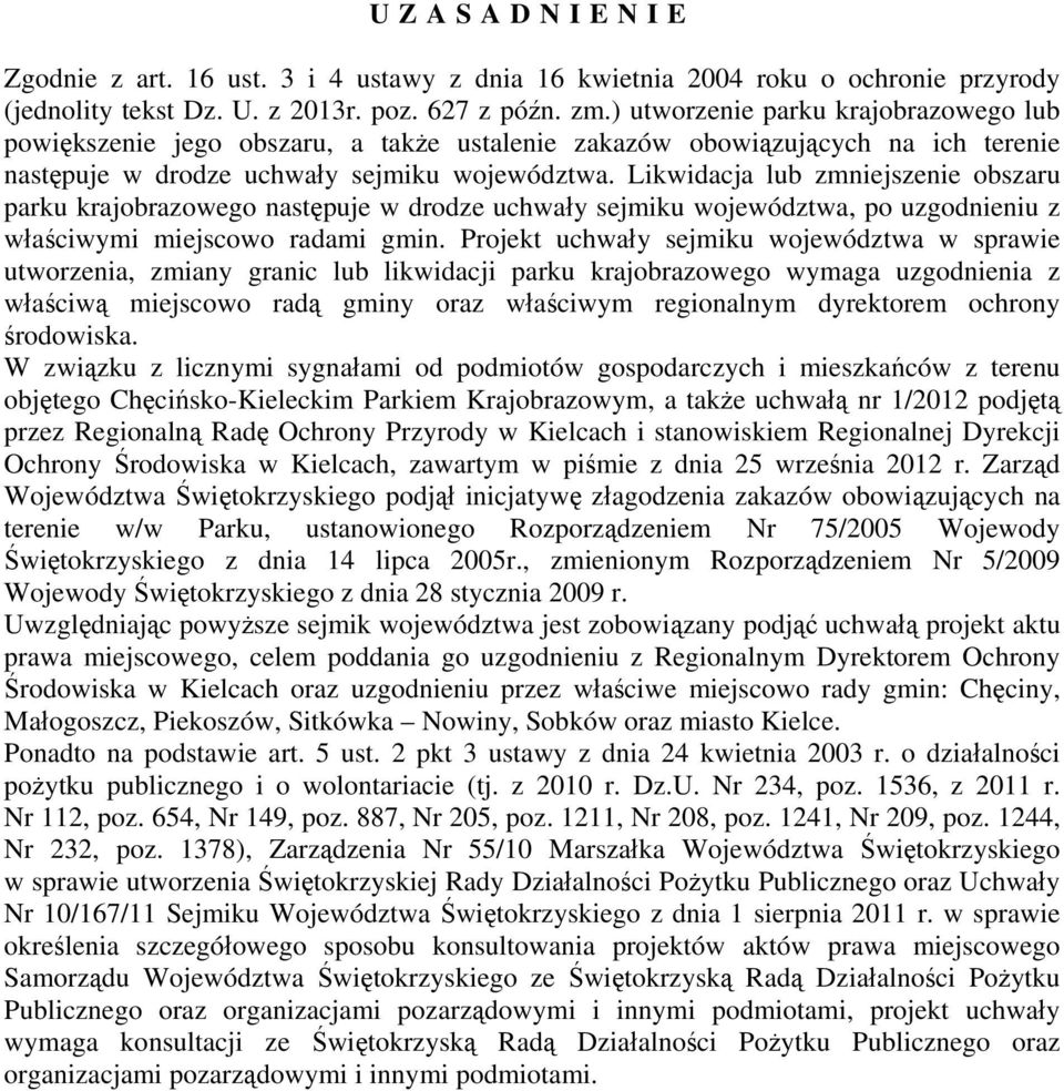 Likwidacja lub zmniejszenie obszaru parku krajobrazowego następuje w drodze uchwały sejmiku województwa, po uzgodnieniu z właściwymi miejscowo radami gmin.
