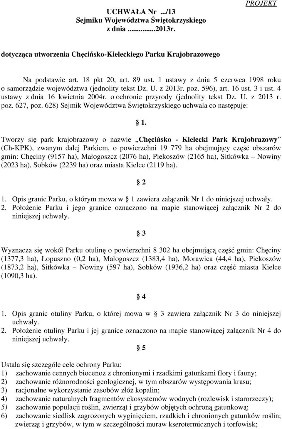 o ochronie przyrody (jednolity tekst Dz. U. z 2013 r. poz. 627, poz. 628) Sejmik Województwa Świętokrzyskiego uchwala co następuje: 1.