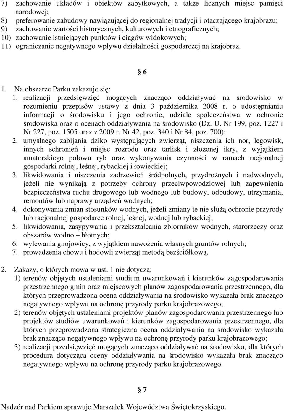 Na obszarze Parku zakazuje się: 1. realizacji przedsięwzięć mogących znacząco oddziaływać na środowisko w rozumieniu przepisów ustawy z dnia 3 października 2008 r.