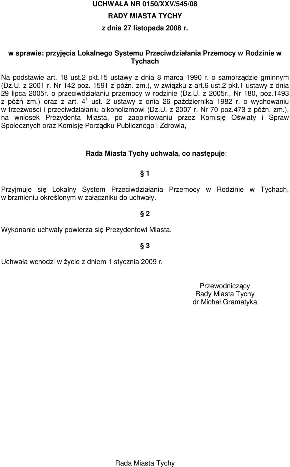 o przeciwdziałaniu przemocy w rodzinie (Dz.U. z 2005r., Nr 180, poz.1493 z późń zm.) oraz z art. 4 1 ust. 2 ustawy z dnia 26 października 1982 r.