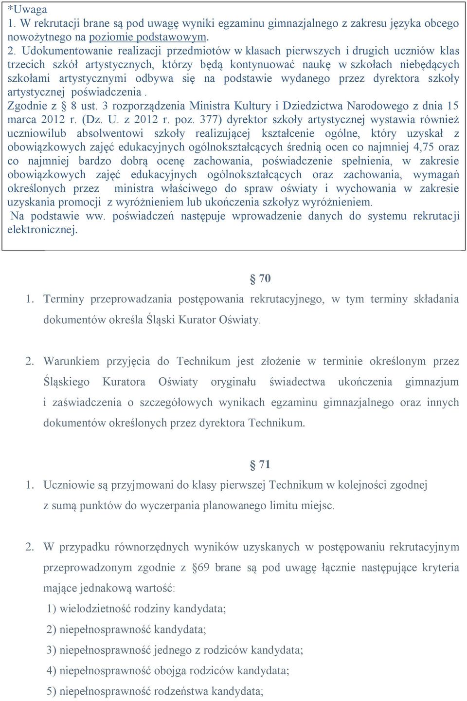 na podstawie wydanego przez dyrektora szkoły artystycznej poświadczenia. Zgodnie z 8 ust. 3 rozporządzenia Ministra Kultury i Dziedzictwa Narodowego z dnia 15 marca 2012 r. (Dz. U. z 2012 r. poz.