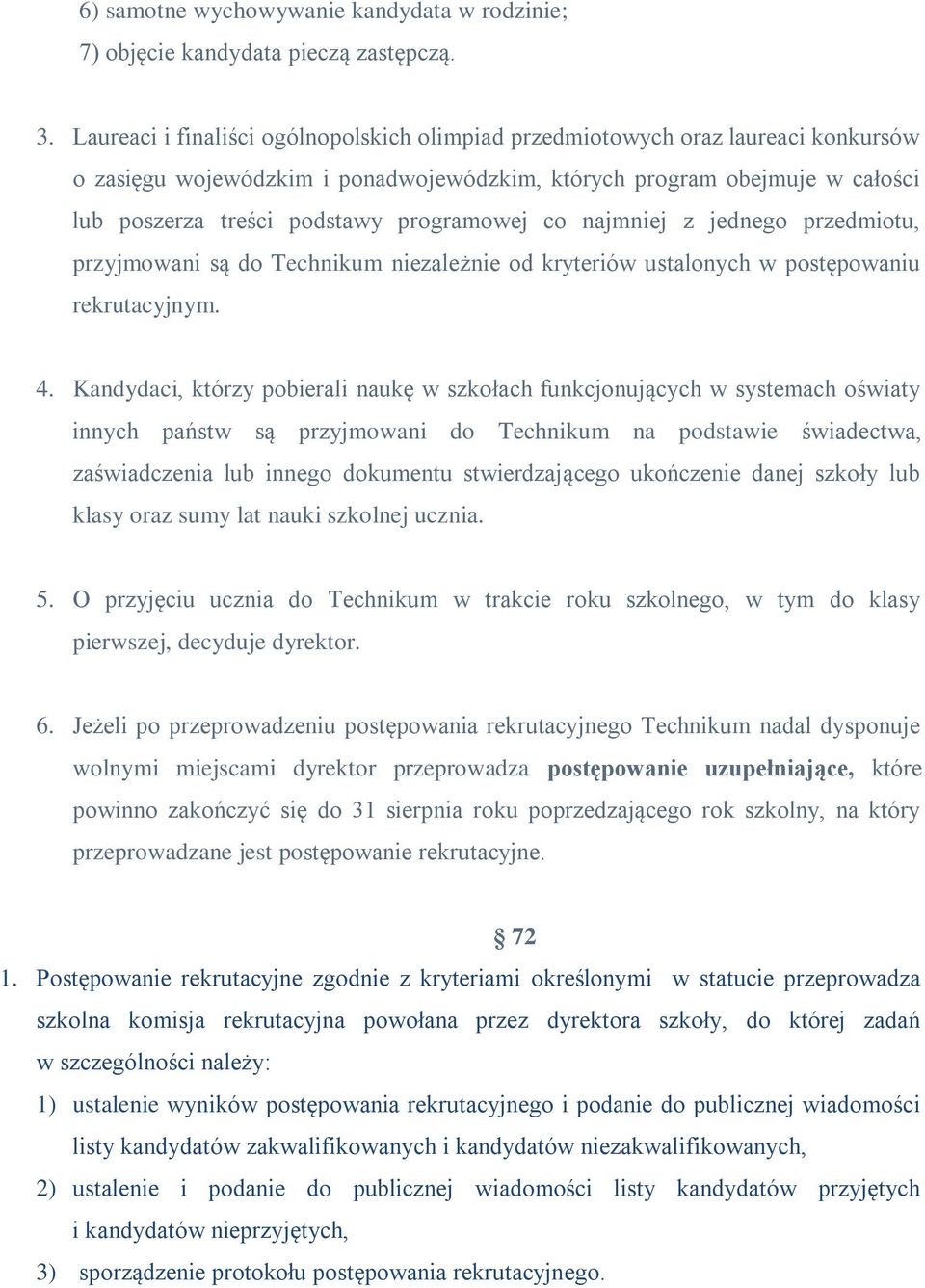 programowej co najmniej z jednego przedmiotu, przyjmowani są do Technikum niezależnie od kryteriów ustalonych w postępowaniu rekrutacyjnym. 4.