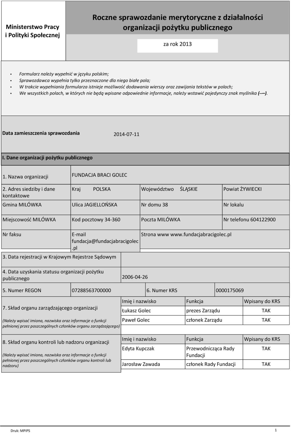 odpowiednie informacje, nale y wstawiф pojedynczy znak my lnika ( ). Data zamieszczenia sprawozdania 2014-07-11 I. Dane organizacji po ytku publicznego 1. Nazwa organizacji 2.
