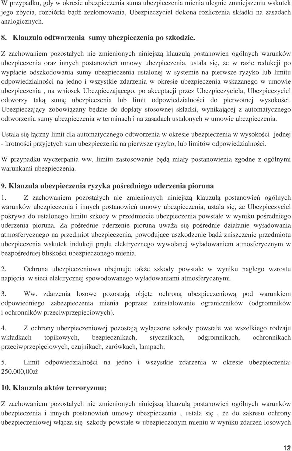 Z zachowaniem pozostałych nie zmienionych niniejsz klauzul postanowie ogólnych warunków ubezpieczenia oraz innych postanowie umowy ubezpieczenia, ustala si, e w razie redukcji po wypłacie