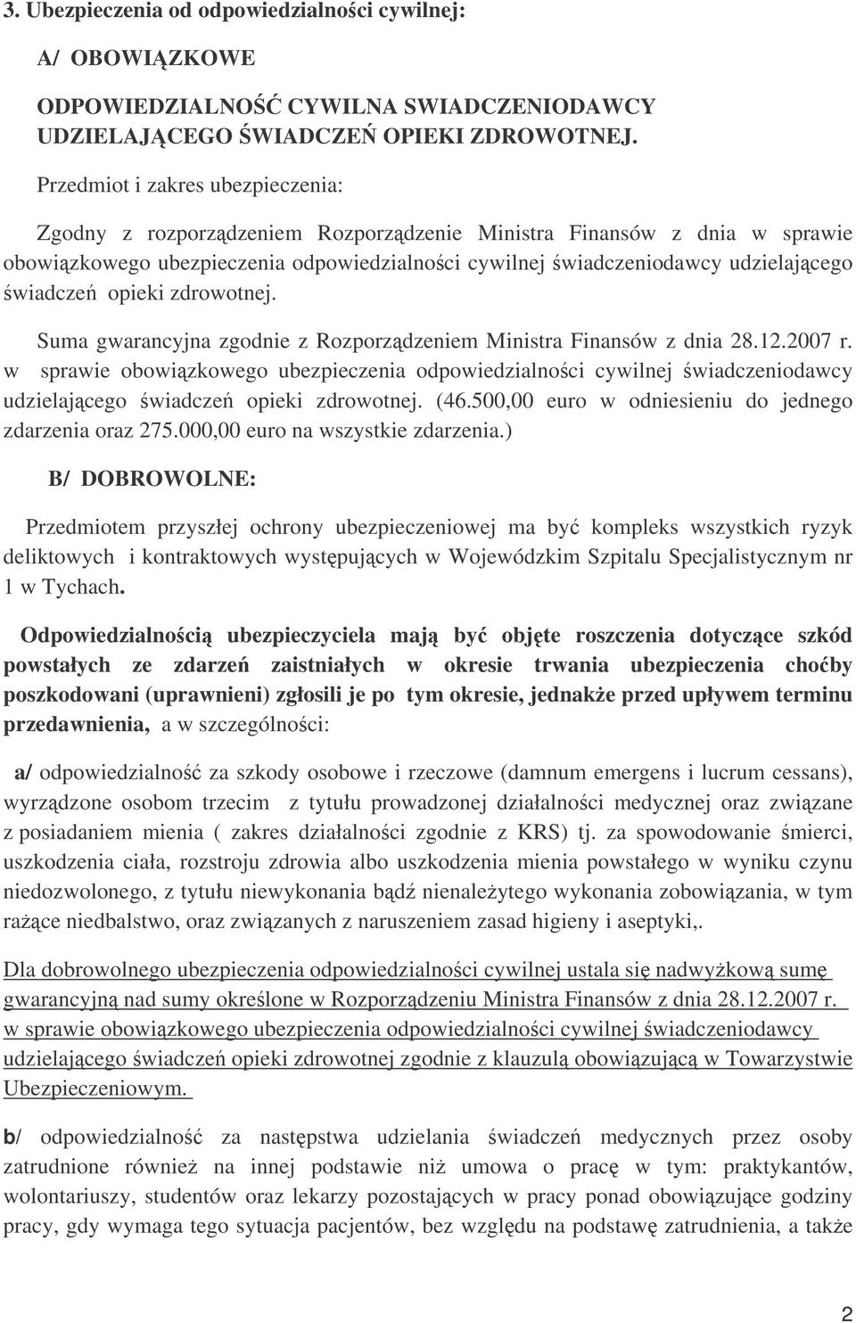 opieki zdrowotnej. Suma gwarancyjna zgodnie z Rozporzdzeniem Ministra Finansów z dnia 28.12.2007 r.