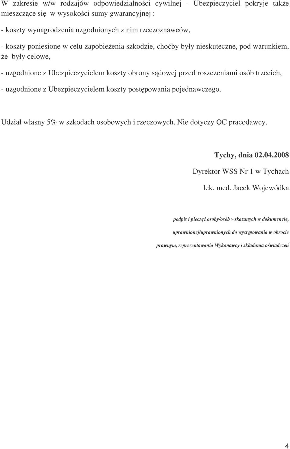 trzecich, - uzgodnione z Ubezpieczycielem koszty postpowania pojednawczego. Udział własny 5% w szkodach osobowych i rzeczowych. Nie dotyczy OC pracodawcy. Tychy, dnia 02.04.