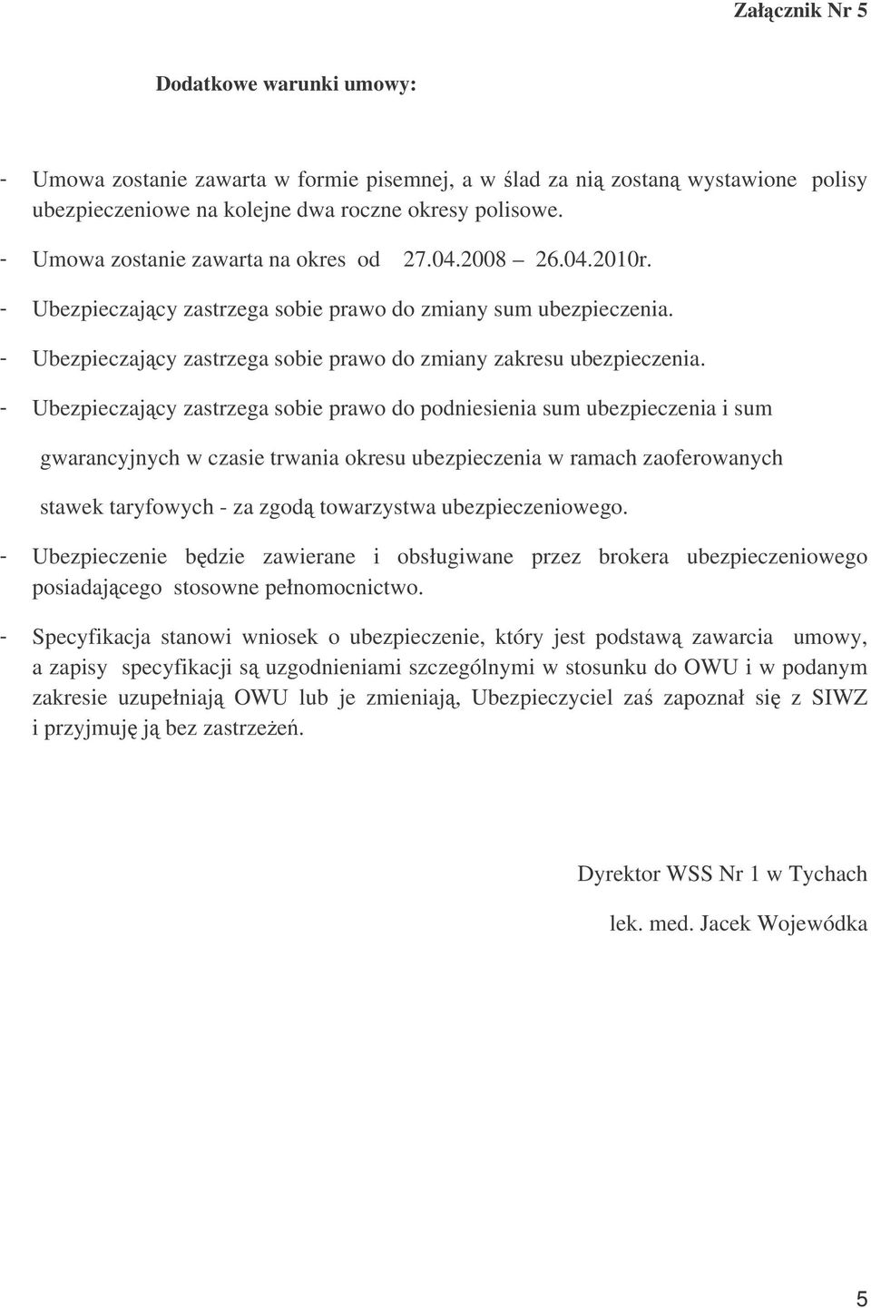- Ubezpieczajcy zastrzega sobie prawo do podniesienia sum ubezpieczenia i sum gwarancyjnych w czasie trwania okresu ubezpieczenia w ramach zaoferowanych stawek taryfowych - za zgod towarzystwa
