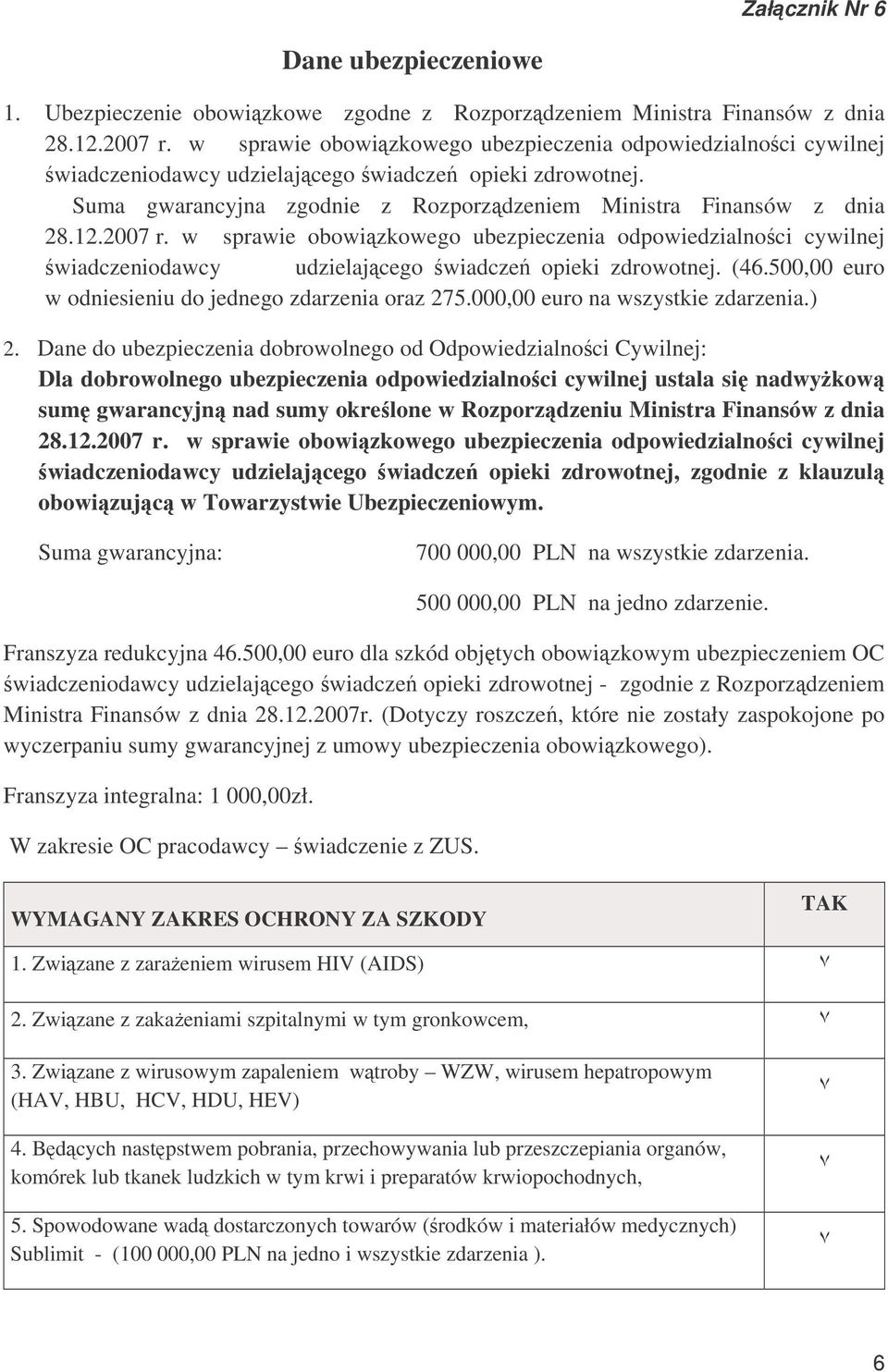 w sprawie obowizkowego ubezpieczenia odpowiedzialnoci cywilnej wiadczeniodawcy udzielajcego wiadcze opieki zdrowotnej. (46.500,00 euro w odniesieniu do jednego zdarzenia oraz 275.