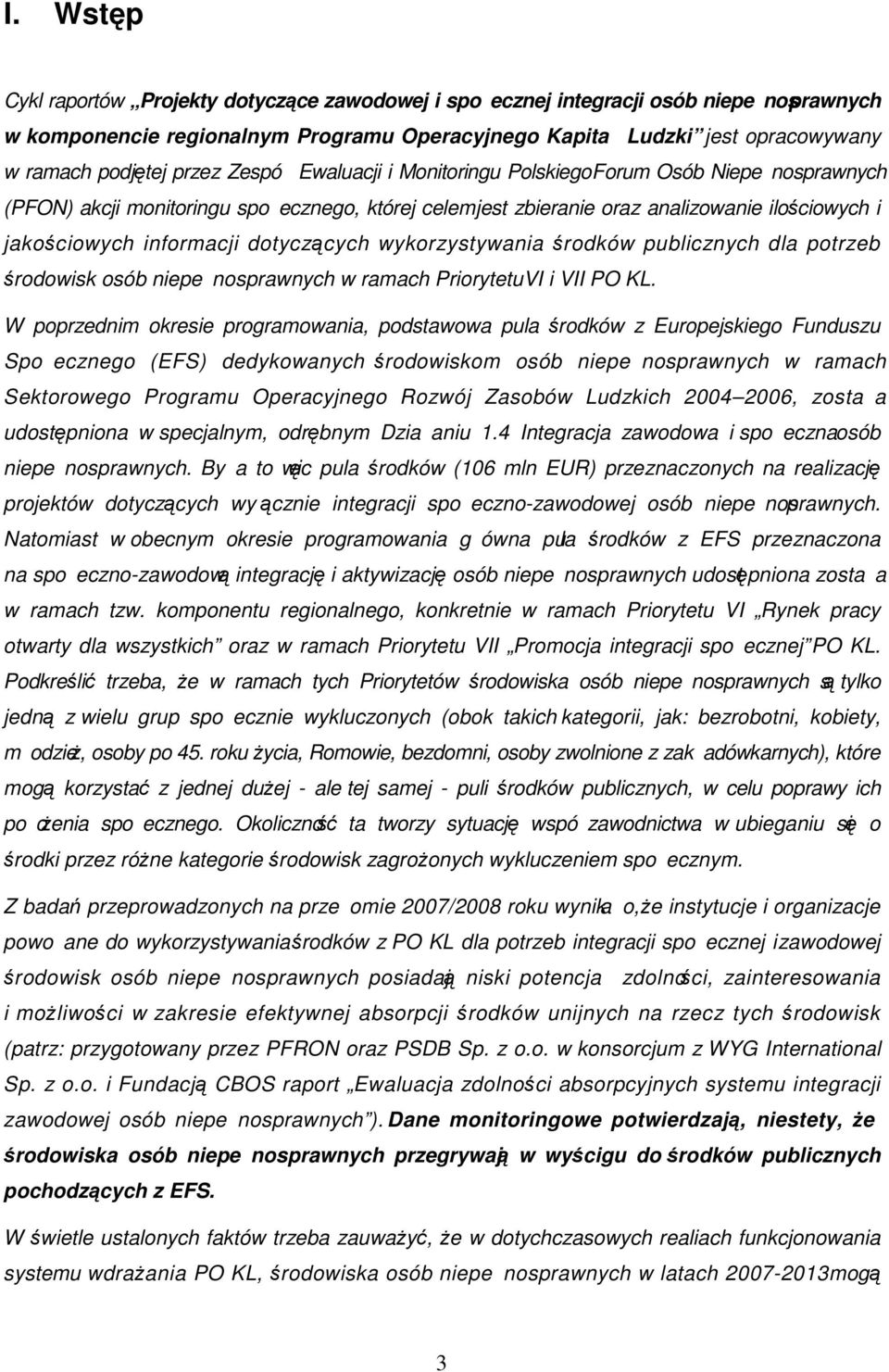 dotyczących wykorzystywania środków publicznych dla potrzeb środowisk osób niepenosprawnych w ramach Priorytetu VI i VII PO KL.